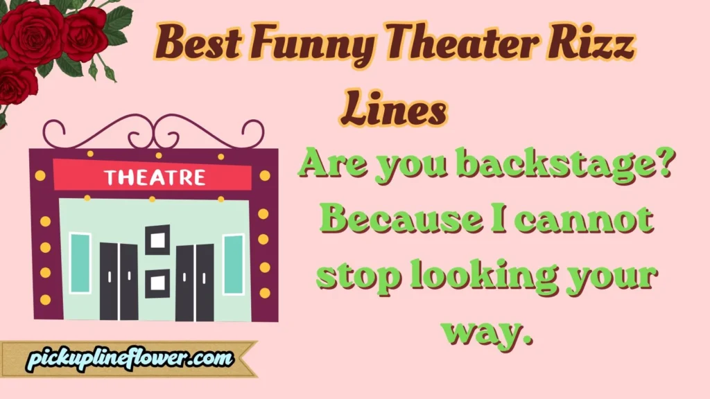 Best Funny Theater Rizz Lines