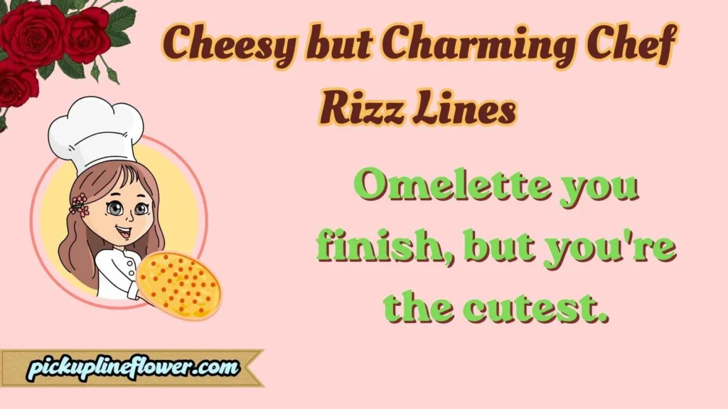 Cheesy but Charming Chef Rizz Lines