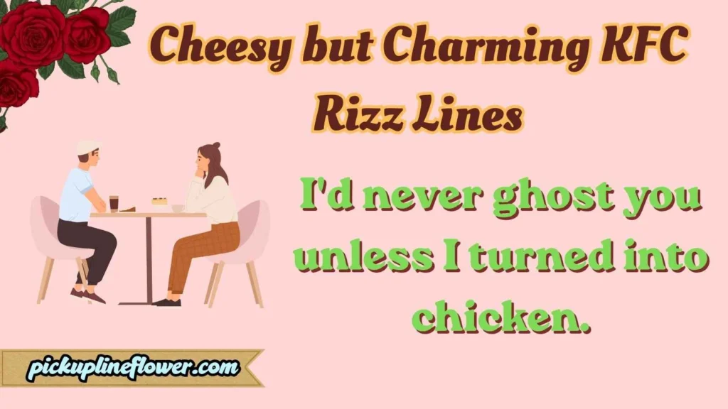 Cheesy but Charming KFC Rizz Lines