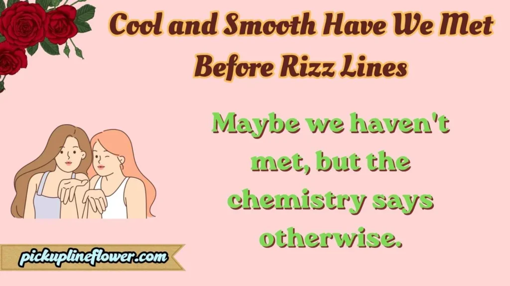 Cool and Smooth Have We Met Before Rizz Lines