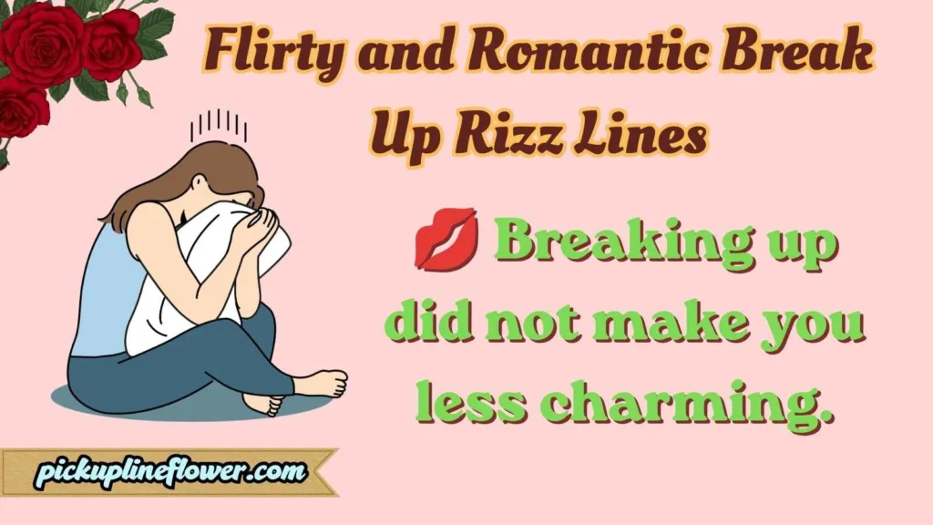 Flirty and Romantic Break Up Rizz Lines