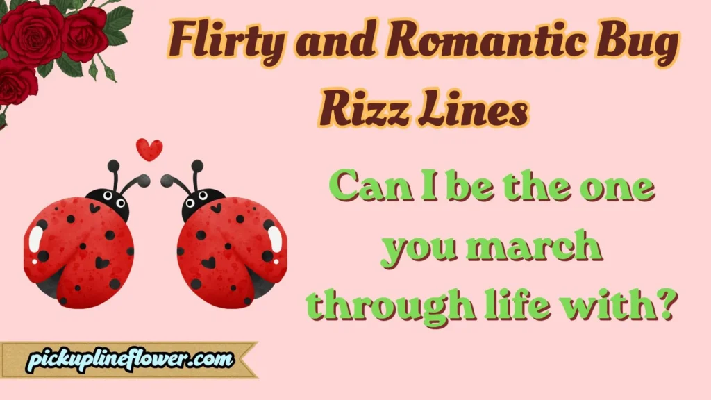 Flirty and Romantic Bug Rizz Lines