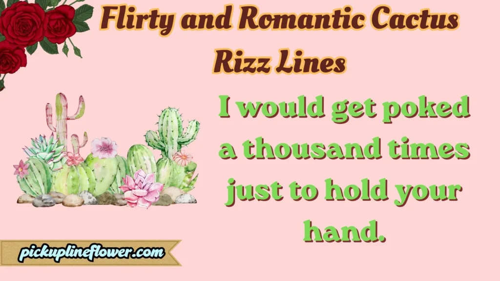 Flirty and Romantic Cactus Rizz Lines