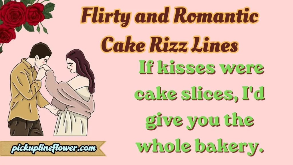 Flirty and Romantic Cake Rizz Lines