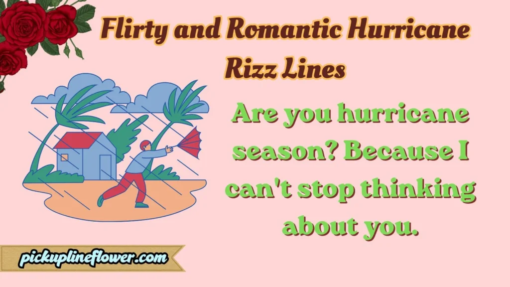 Flirty and Romantic Hurricane Rizz Lines