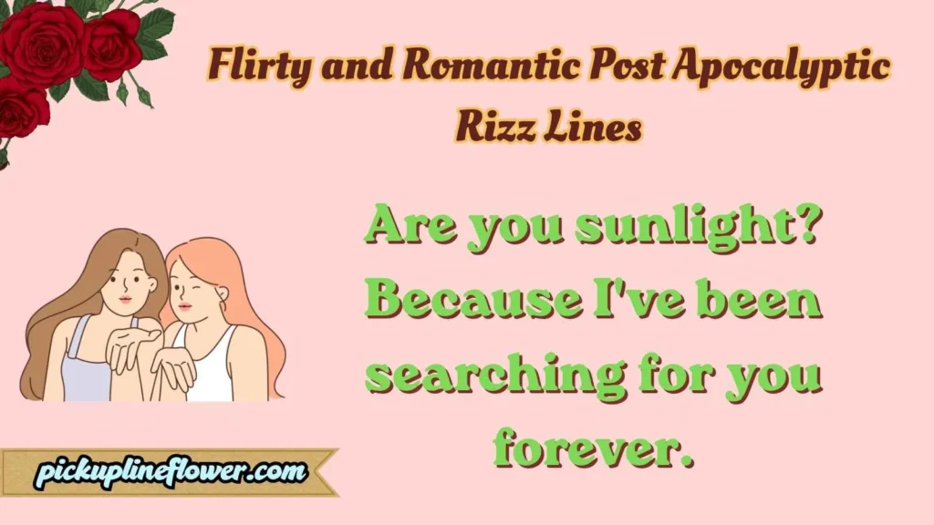 Flirty and Romantic Post Apocalyptic Rizz Lines