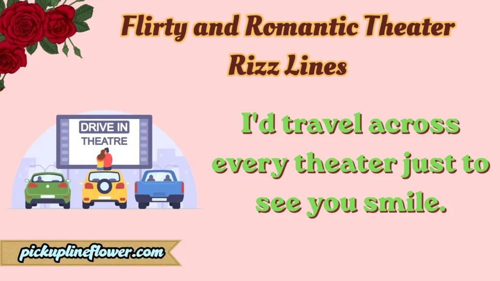 Flirty and Romantic Theater Rizz Lines