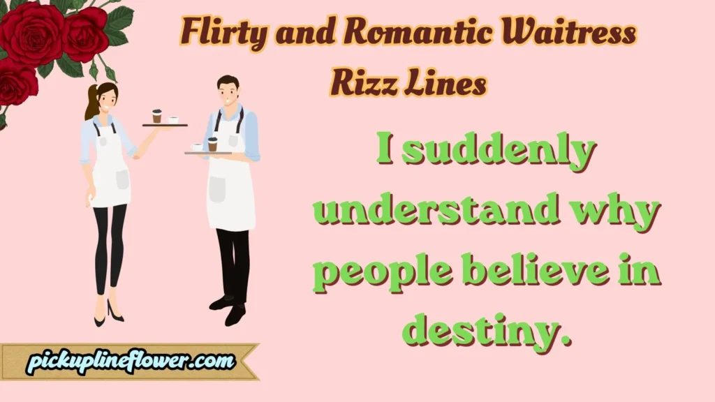 Flirty and Romantic Waitress Rizz Lines